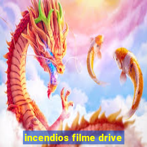 incendios filme drive